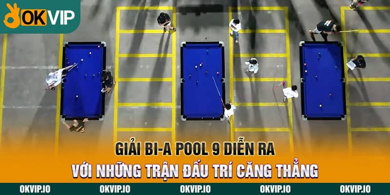 Giải Bi-a Pool 9 diễn ra với những trận đấu trí căng thẳng