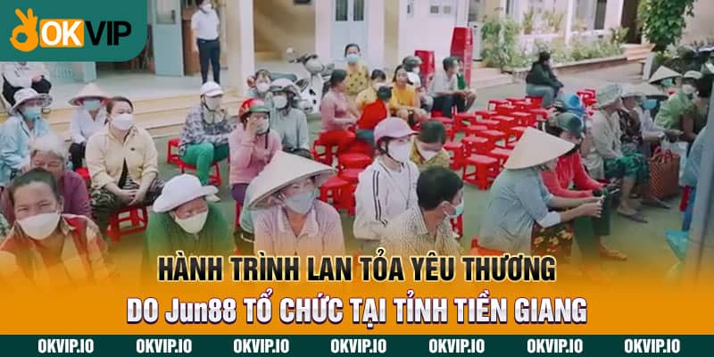 Hành trình lan tỏa yêu thương do Jun88 tổ chức tại tỉnh Tiền Giang