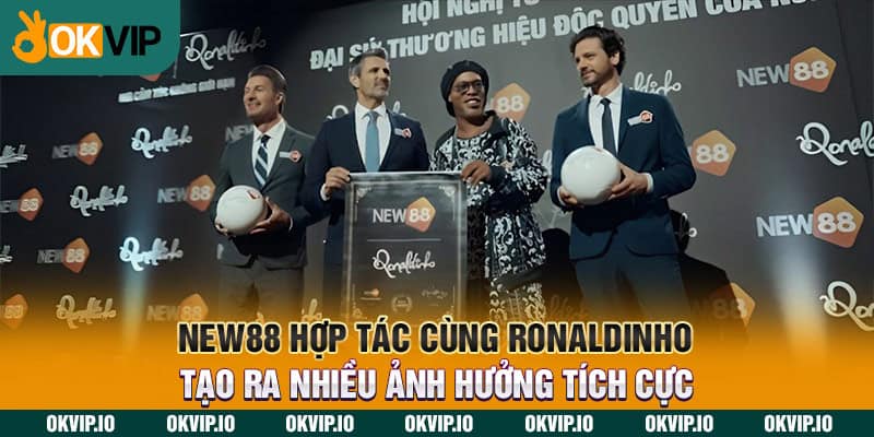 New88 hợp tác cùng Ronaldinho tạo ra nhiều ảnh hưởng tích cực