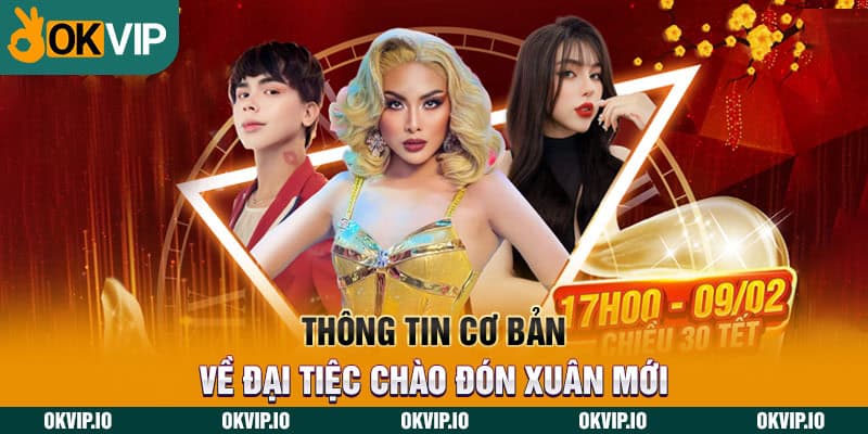 Thông tin cơ bản về đại tiệc chào đón xuân mới