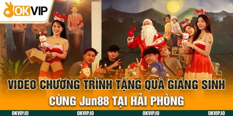 Hải Phòng - Nhận Quà Giáng Sinh Hấp Dẫn Dẫn Từ Jun88