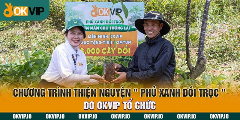 Chương trình thiện nguyện " phủ xanh đồi trọc " do OKVIP tổ chức