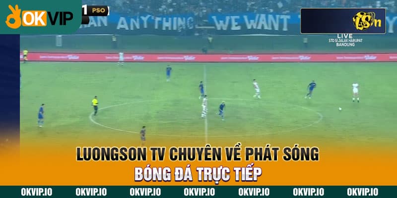 LuongSon TV chuyên về phát sóng bóng đá trực tiếp