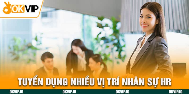 Tuyển dụng nhiều vị trí nhân sự HR