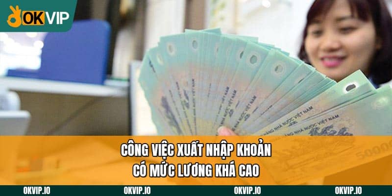 Công việc xuất nhập khoản dễ dàng ứng tuyển và thăng tiến