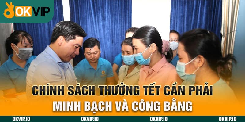 Chính sách thưởng tết cần phải minh bạch và công bằng