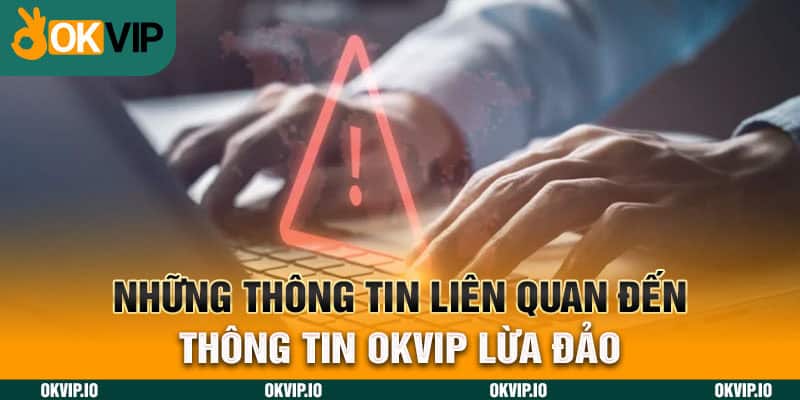 Những thông tin liên quan đến thông tin OKVIP lừa đảo