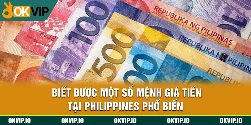 Biết được một số mệnh giá tiền tại Philippines phổ biến