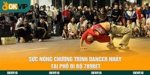 Sức Nóng Chương Trình Dancer Nhảy Tại Phố Đi Bộ 789BET