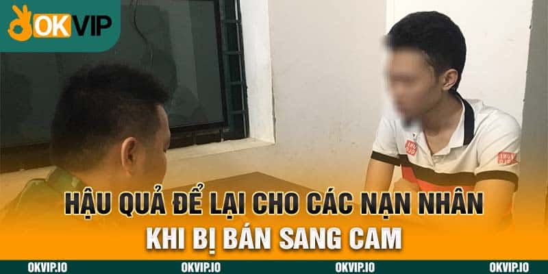 Hậu quả để lại cho các nạn nhân khi bị bán sang Cam