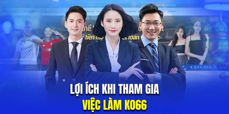 Ứng việc tham gia tuyển dụng nhà cái sẽ nhận được vô vàn lợi ích