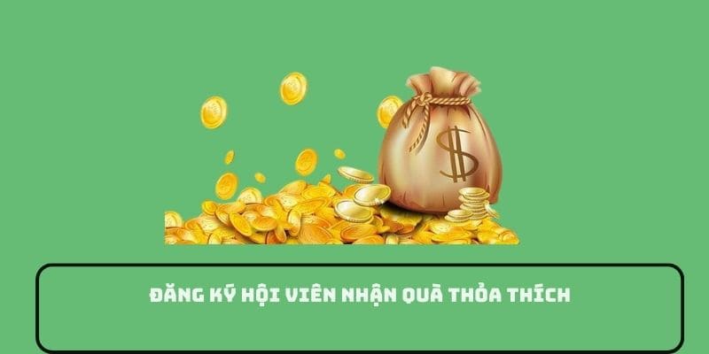 Đăng ký hội viên nhận quà thỏa thích