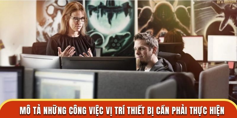 Mô tả những công việc vị trí thiết bị cần phải thực hiện