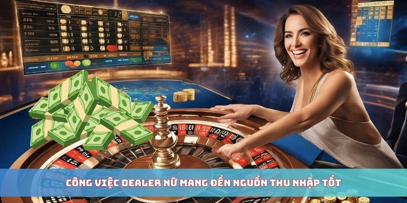 Công việc Dealer nữ mang đến nguồn thu nhập tốt